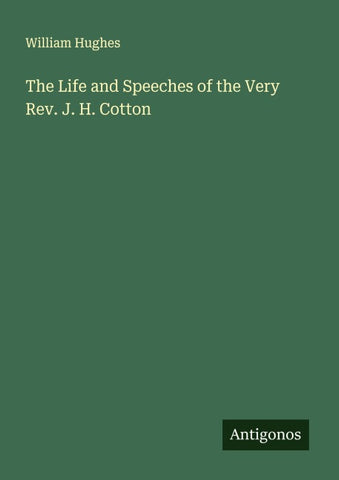 The Life and Speeches of the Very Rev. J. H. Cotton