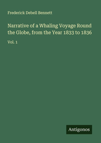 Narrative of a Whaling Voyage Round the Globe, from the Year 1833 to 1836