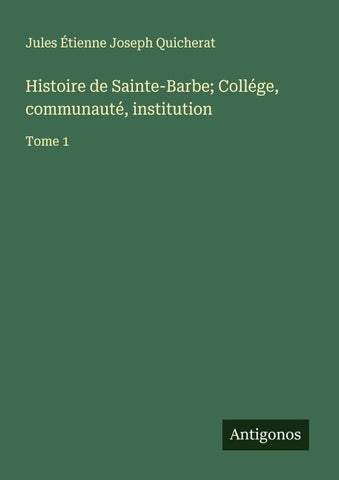 Histoire de Sainte-Barbe; Collége, communauté, institution