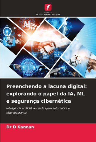 Preenchendo a lacuna digital: explorando o papel da IA, ML e segurança cibernética