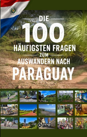 Die 100 häufigsten Fragen zum Auswandern nach Paraguay