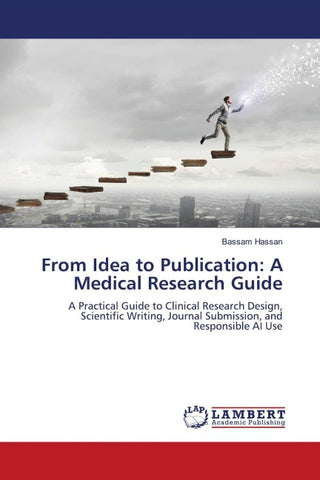 From Idea to Publication: A Medical Research Guide