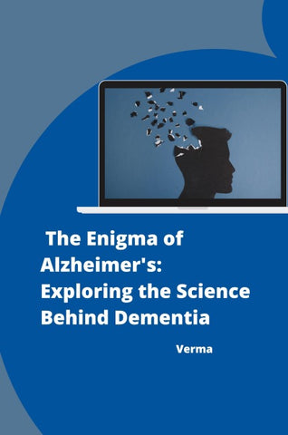 : The Enigma of Alzheimer's: Exploring the Science Behind Dementia