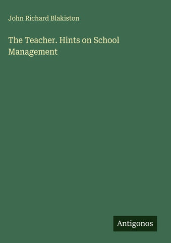 The Teacher. Hints on School Management