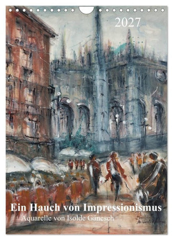 Ein Hauch von Impressionismus - Aquarelle von Isolde Gänesch (Wandkalender 2027 DIN A4 hoch), CALVENDO Monatskalender