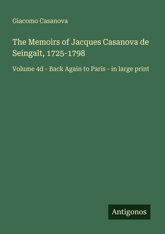 The Memoirs of Jacques Casanova de Seingalt, 1725-1798