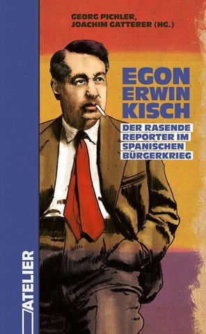 Egon Erwin Kisch. Der Rasende Reporter im Spanischen Bürgerkrieg