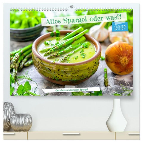 Alles Spargel oder was?! - Gerichte rund um den Spargel (hochwertiger Premium Wandkalender 2027 DIN A2 quer), Kunstdruck in Hochglanz