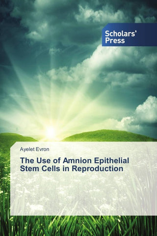 The Use of Amnion Epithelial Stem Cells in Reproduction