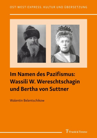 Im Namen des Pazifismus: Wassili W. Wereschtschagin und Bertha von Suttner