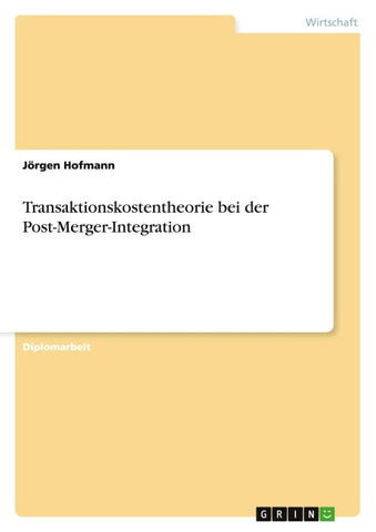 Transaktionskostentheorie bei der Post-Merger-Integration