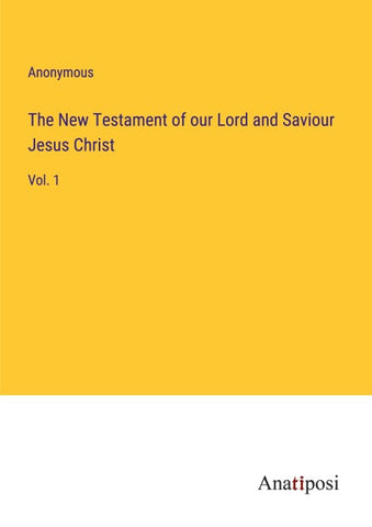 The New Testament of our Lord and Saviour Jesus Christ