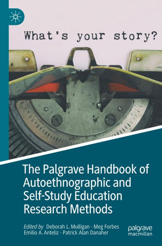 The Palgrave Handbook of Autoethnographic and Self-Study Education Research Methods