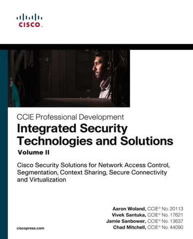 Integrated Security Technologies and Solutions - Volume II: Cisco Security Solutions for Network Access Control, Segmentation, Context Sharing, Secure Connectivity and Virtualization