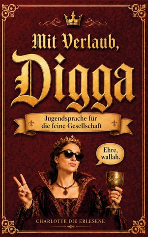 Mit Verlaub, Digga - Jugendsprache für die feine Gesellschaft