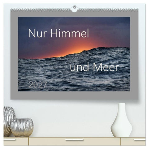Nur Himmel und Meer (hochwertiger Premium Wandkalender 2027 DIN A2 quer), Kunstdruck in Hochglanz