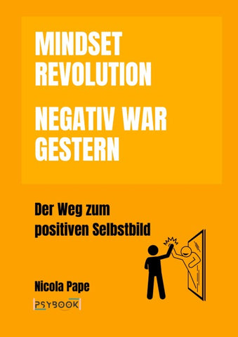 Mindset Revolution - Negativ war gestern / wissenschaftlich fundierter Ratgeber
