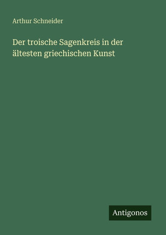 Der troische Sagenkreis in der ältesten griechischen Kunst