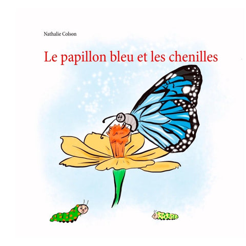 Le papillon bleu et les chenilles