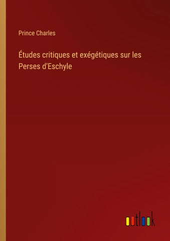 Études critiques et exégétiques sur les Perses d'Eschyle