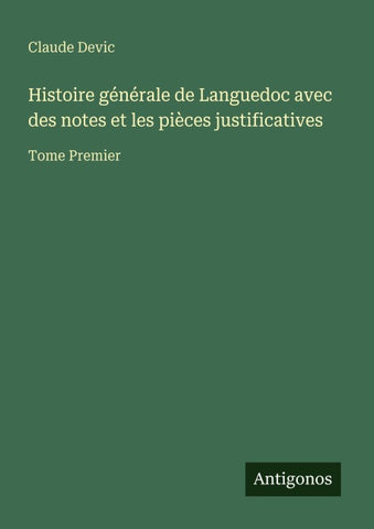 Histoire générale de Languedoc avec des notes et les pièces justificatives