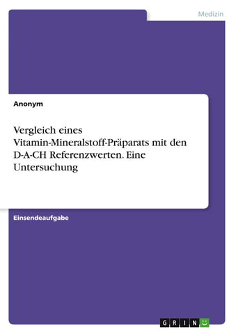 Vergleich eines Vitamin-Mineralstoff-Präparats mit den D-A-CH Referenzwerten. Eine Untersuchung