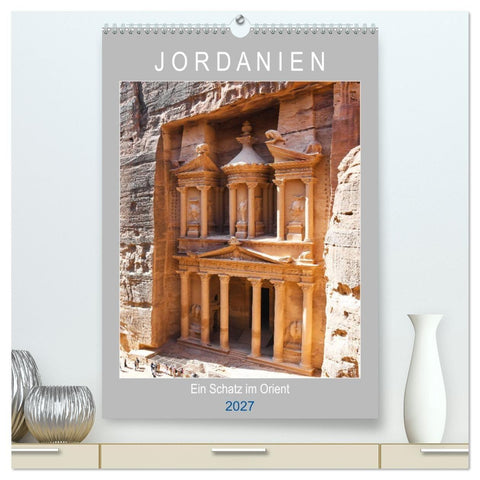Jordanien ein Schatz im Orient (hochwertiger Premium Wandkalender 2027 DIN A2 hoch), Kunstdruck in Hochglanz