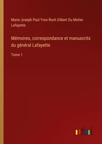 Mémoires, correspondance et manuscrits du général Lafayette