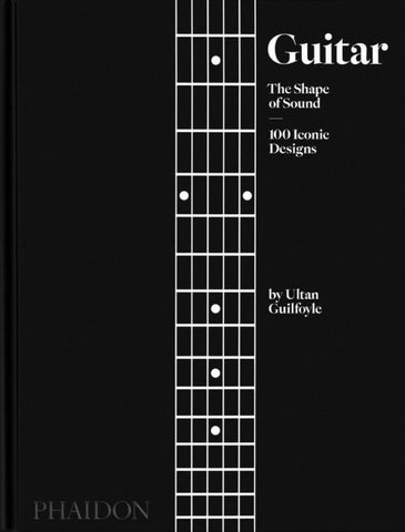 Guitar: The Shape of Sound (100 Iconic Designs) (2023)