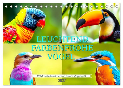 Leuchtend farbenfrohe Vögel (Tischkalender 2027 DIN A5 quer), CALVENDO Monatskalender