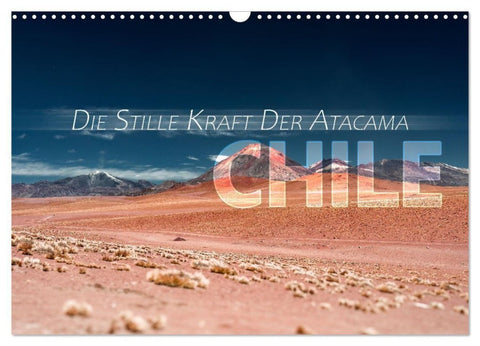 Chile - Die stille Kraft der Atacama (Wandkalender 2027 DIN A3 quer), CALVENDO Monatskalender