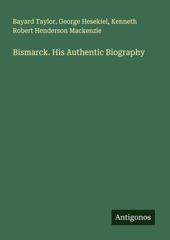 Bismarck. His Authentic Biography