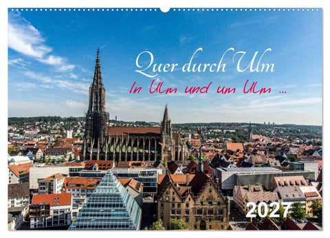 Quer durch Ulm (Wandkalender 2027 DIN A2 quer), CALVENDO Monatskalender
