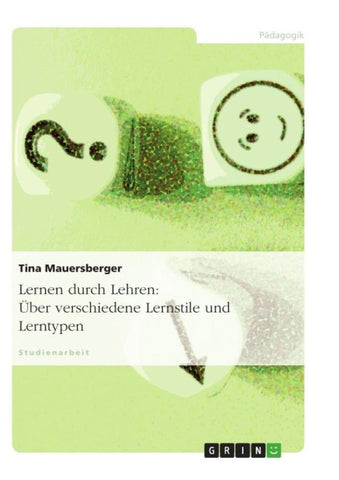 Lernen durch Lehren: Über verschiedene Lernstile und Lerntypen