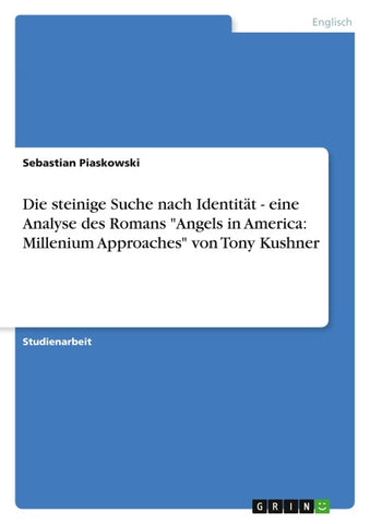 Die steinige Suche nach Identität - eine Analyse des Romans "Angels in America: Millenium Approaches" von Tony Kushner