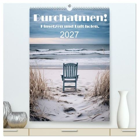 Durchatmen! (hochwertiger Premium Wandkalender 2027 DIN A2 hoch), Kunstdruck in Hochglanz
