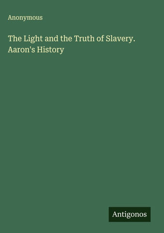 The Light and the Truth of Slavery. Aaron's History