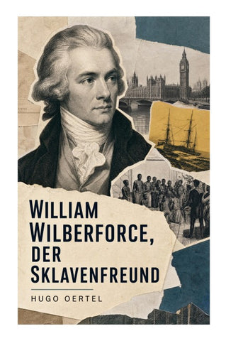 William Wilberforce, der Sklavenfreund