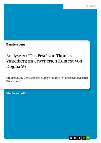 Analyse zu "Das Fest" von Thomas Vinterberg im erweiterten Kontext von Dogma 95