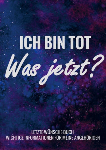 Letzte-Wünsche-Buch - Ich bin tot, was jetzt ?  - Wichtige Informationen für meine Angehörigen