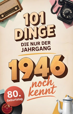 101 Dinge, die nur der Jahrgang 1946 noch kennt