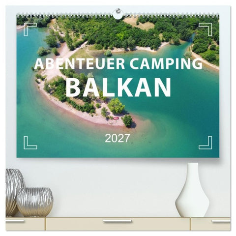 Abenteuer Camping Balkan (hochwertiger Premium Wandkalender 2027 DIN A2 quer), Kunstdruck in Hochglanz