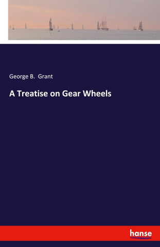 A Treatise on Gear Wheels