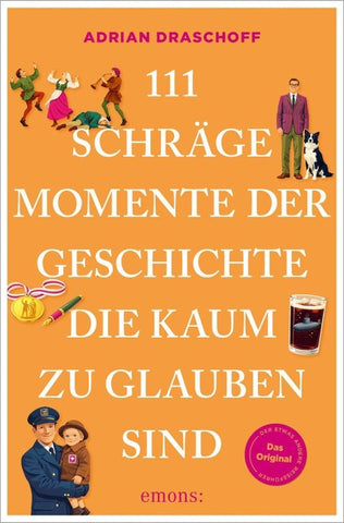 111 schräge Momente der Geschichte, die kaum zu glauben sind