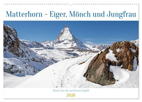 Matterhorn - Eiger, Mönch und Jungfrau: Rund um die zeitlosen Gipfel (Wandkalender 2026 DIN A2 quer), CALVENDO Monatskalender