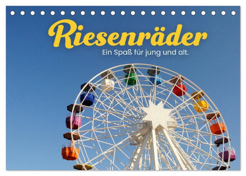 Riesenräder - Ein Spaß für jung und alt. (Tischkalender 2027 DIN A5 quer), CALVENDO Monatskalender