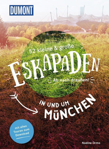 52 kleine & große Eskapaden in und um München