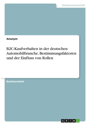 B2C-Kaufverhalten in der deutschen Automobilbranche. Bestimmungsfaktoren und der Einfluss von Rollen