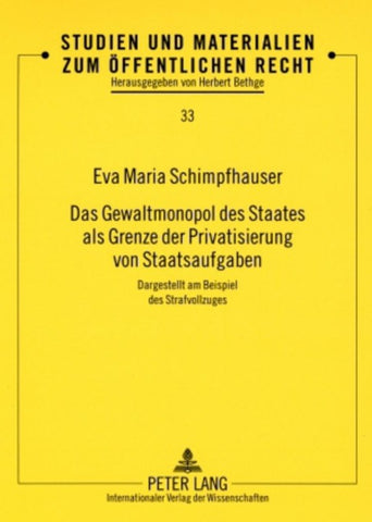 Das Gewaltmonopol des Staates als Grenze der Privatisierung von Staatsaufgaben