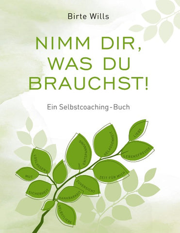 Nimm Dir, was Du brauchst! - Ein Selbstcoaching-Buch